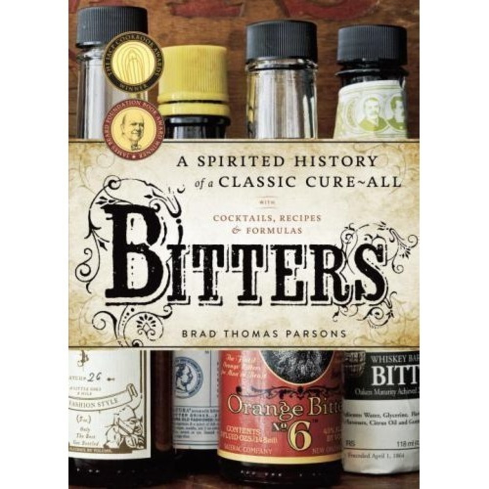 Bitters‎ : A Spirited History of a Classic Cure-All, with Cocktails Parsons